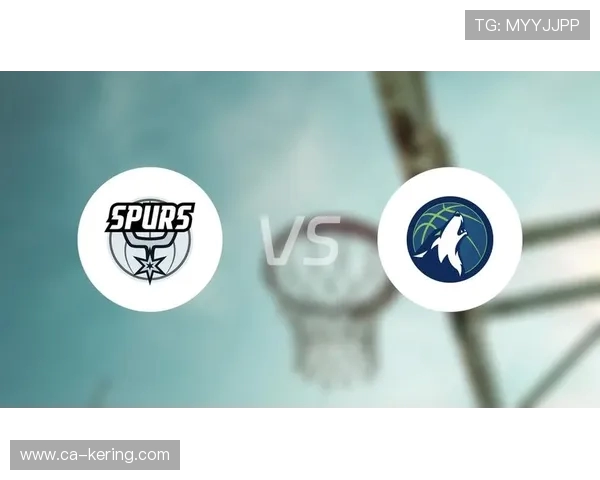 304马刺与森林狼激战回顾双方精彩瞬间与赛后分析全记录